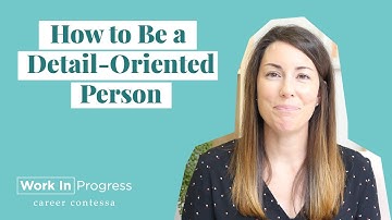 How to Be Detail-Oriented (How Detail-Oriented People Work)