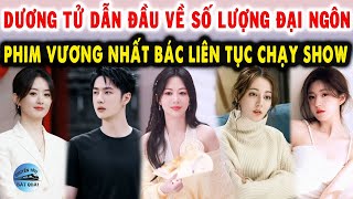 Dương Tử dẫn đầu về số lượng đại ngôn, Phim Vương Nhất Bác liên tục chạy show