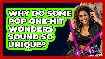 Why Do Some Pop One-hit Wonders Sound So Unique? - Pop Music Gurus