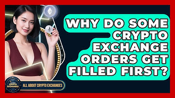 Why Do Some Crypto Exchange Orders Get Filled First? - All About Crypto Exchanges