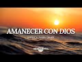 🌅🙇🏻‍♂️Amanecer Con Dios / Música Para Orar / Paz 🙇🏻‍♂️🌅