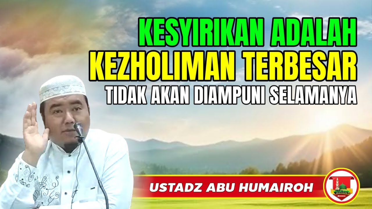 KESYIRIKAN ADALAH KEZHOLIMAN TERBESAR @KajianOnline744 USTADZ ABU HUMAIROH 