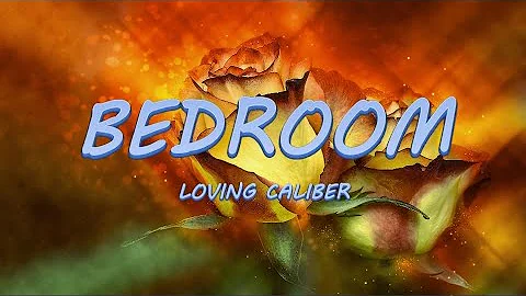 Bedroom - Loving Caliber | Lyrics / Lyric Video 🎵