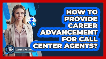 How To Provide Career Advancement For Call Center Agents?