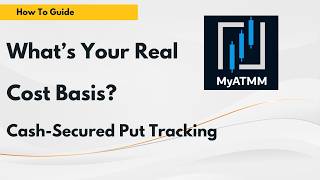 Cost Basis Tracking for Cash-Secured Put Sellers: A Two-Minute MyATMM Tour