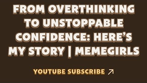 From Overthinking to Unstoppable Confidence: Here’s My Story | MemeGirls | Memefi New Video Code