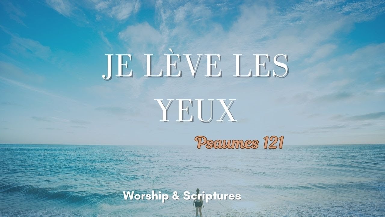 Je lève les yeux | Psaumes 121