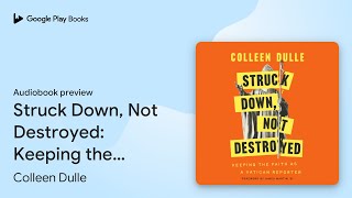 Struck Down, Not Destroyed: Keeping the Faith… by Colleen Dulle · Audiobook preview