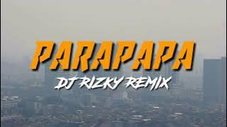 DJ PARAPAPA ( DJ RIZKY REMIX ) 2021 - 2022