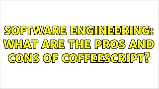Software Engineering: What are the pros and cons of Coffeescript? (6 Solutions!!)