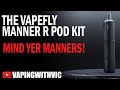 VapeFly Manners R Pod Kit - The Manners gets an overhaul
