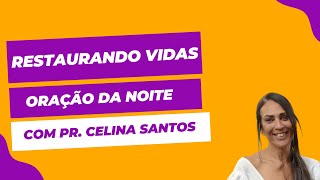 ORAÇÃO DA NOITE COM PR. CELINA SANTOS - 23/05/2023