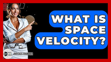 What Is Space Velocity? - Physics Frontier