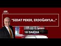 Sedat Peker'in videolarında neden Erdoğan yok? | 18 DAKİKA (21 MAYIS 2021)