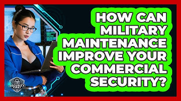 How Can Military Maintenance Improve Your Commercial Security? - SecurityFirstCorp.com