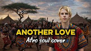 Afro soul Cover // Tom Odell - Another Love (Cover)