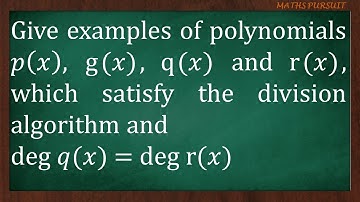 Polynomials 𝑝(𝑥), g(𝑥), q(𝑥) and r(𝑥), which satisfy the division algorithm and deg q(𝑥) = deg r(𝑥)