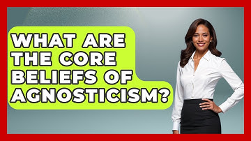 What Are the Core Beliefs of Agnosticism? - Learn About Atheism