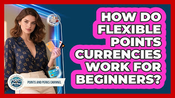 How Do Flexible Points Currencies Work For Beginners? - Points and Perks Channel
