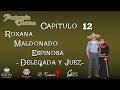 Capitulo 12 - La Delegada y Juez Roxana Maldonado Espinosa