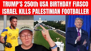 Trumps 250th US Birthday Fiasco; Palestinian Footballer Killed; Iran Mourns; Taylor Swift Marries
