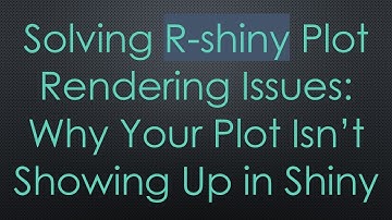 Solving R-shiny Plot Rendering Issues: Why Your Plot Isn’t Showing Up in Shiny