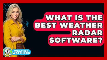 What Is The Best Weather Radar Software? - Weather Watchdog