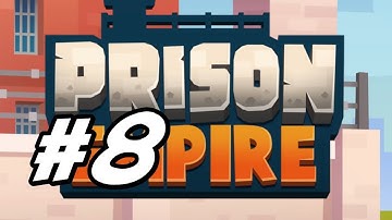 Prison Empire Tycoon - 8 - "Opening a New Sector"