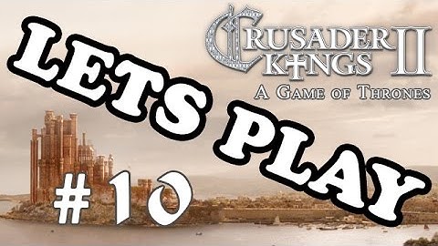 Lets Play CK2: A Game of Thrones - Part 10