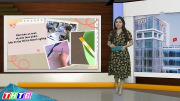 Tăng cường kiểm tra đảm bảo an toàn thực phẩm bếp ăn tập thể tại doanh nghiệp