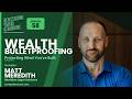 Wealth Bulletproofing: Protecting What You’ve Built with Matt Meredith