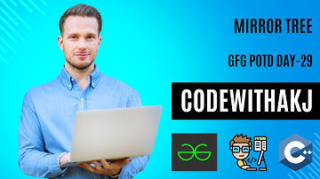 Mirror Tree | GFG POTD Day 29 | C++ | 13-09-2024