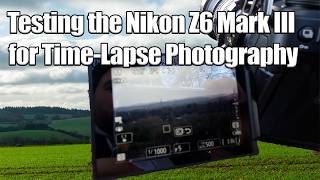 Testing the Nikon Z6 Mark III for Time-Lapse Photography | Workflow & Examples
