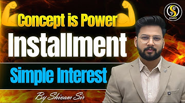 Installment Of Simple Interest | किश्त के सभी types इस वीडियो में ख़तम with Concepts | By Shivam Sir