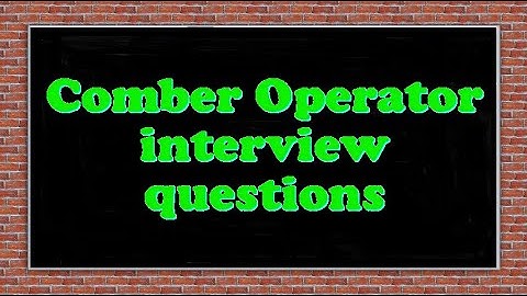 Comber Operator interview questions