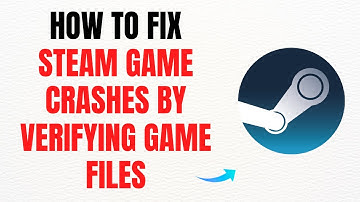 How to Fix Steam Game Crashes by Verifying Game Files – Full Guide