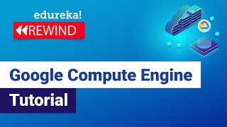 Google Compute Engine Tutorial | Google Compute Services Overview | GCP Training | Edureka Rewind