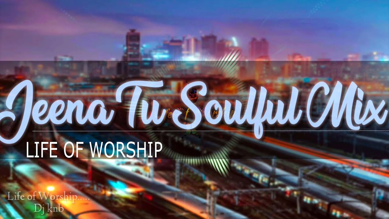 Jeena Tu I Sekel Jeet I  Soulful Mix II Life of Worship II Dj KNB II