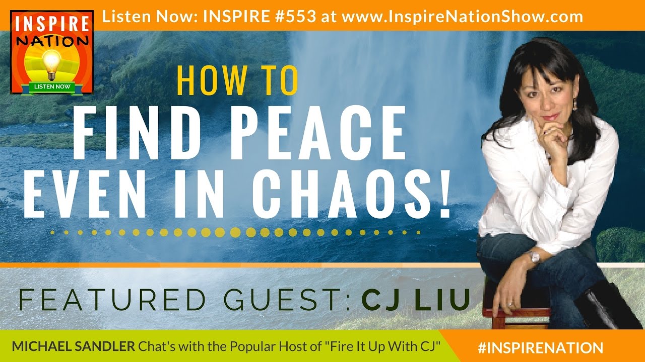 🌟 How to Find Peace–Even in Chaos | MICHAEL SANDLER of Inspire Nation & CJ LIU, Fire it up with CJ