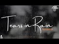 Tears in Rain Mashup | Aaj Ro Len De | Aftermorning Chillout