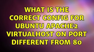 What is the correct config for ubuntu apache2 virtualhost on port different from 80 (2 Solutions!!)