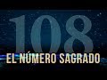 EL NÚMERO SAGRADO 108