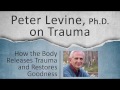 Peter Levine on "How the Body Releases Trauma and Restores Goodness"