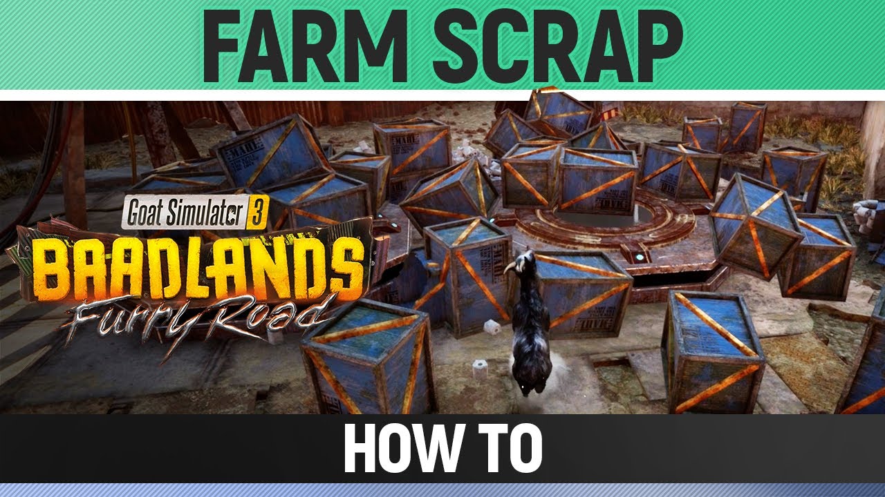 Goat Simulator 3: Baadlands Furry Road - How to Farm Scrap