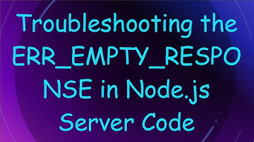 Troubleshooting the ERR_EMPTY_RESPONSE in Node.js Server Code