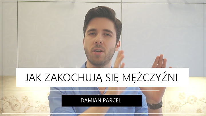 Jak Zakochują Się Mężczyźni | Damian Parcel