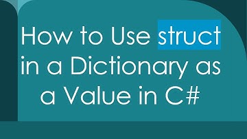 How to Use struct in a Dictionary as a Value in C#