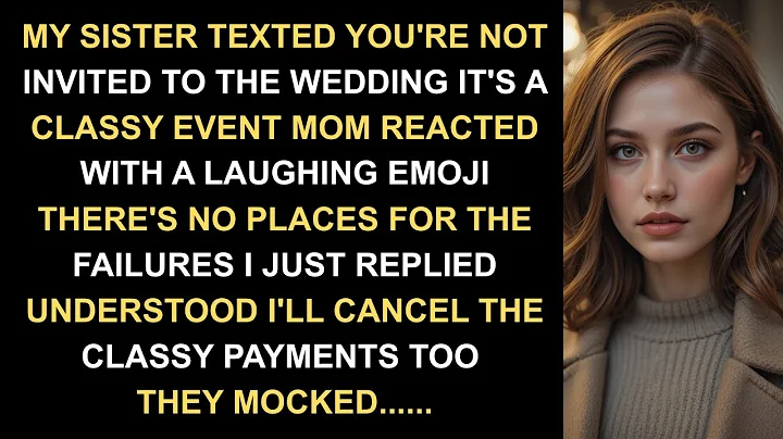 My Sister Texted: "You're Not Invited to the Wedding It's a Classy Event" I Just Replied...
