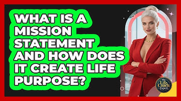 What Is A Mission Statement And How Does It Create Life Purpose? - The Life Coach Expert