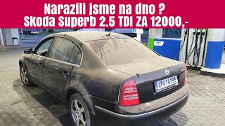 1.díl-Narazili jsme na dno ? Škoda Superb 2.5 TDI 120 KW Pád z milionu na 12000 Kč. 490 € za18 let.